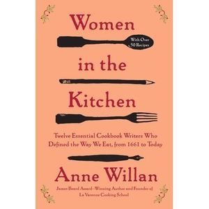 Women in the Kitchen: Twelve Essential Cookbook Writers Who Defined the Way We E